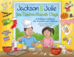 Jackson & Julie: The Twelve-Month Chefs: A Holiday Cookbook for Families and Children