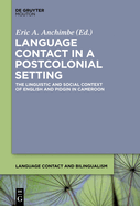 Language Contact in a Postcolonial Setting: The Linguistic and Social Context of English and Pidgin in Cameroon