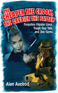 The Cheaper the Crook, the Gaudier the Patter: Forgotten Hipster Lines, Tough Guy Talk, and Jive Gems