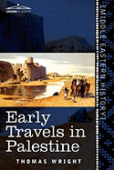 Early Travels in Palestine: Comprising the Narratives of Arculf, Willibald, Bernard, Saewulf, Sigurd, Benjamin of Tudela, Sir John Maundeville, de La Brocquiere, and Maundrell