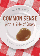 Common Sense with a Side of Gravy: Thoughts on God, Country, and Family