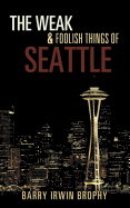 The Weak and Foolish Things of Seattle