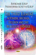 Third Element: Actinidic Archaea, Digoxin & the Biological Universe