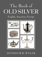 The book of old silver, English, American, foreign