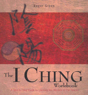 The I Ching Workbook: A Step-By-Step Guide to Learning the Wisdom of the Oracles
