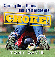 Choke!: Sporting Flops, Fiascos and Brain Explosions