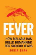 The Fever: How Malaria Has Ruled Humankind for 500,000 Years