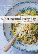 Super Natural Every Day: Well Loved Recipes from My Natural Foods Kitchen