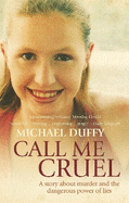 Call Me Cruel: A Story About Murder and the Dangerous Power of Lies