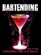 Bartending: A Professional's Guide to the Industry