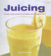 Juicing: Freshly Made Juices for a Healthy and Energised Life