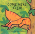 Come Here, Cleo!