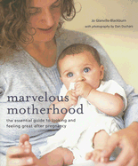 Marvelous Motherhood: The Essential Guide to Looking and Feeling Great After Pregnancy Jo Glanville-Blackburn and Dan Duchars