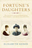 Fortune's Daughters: The Extravagant Lives of the Jerome Sisters - Jennie Churchill, Clara Frewen and Leonie Leslie