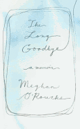 The Long Goodbye: A Memoir of Grief