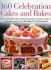 160 Celebration Cakes and Bakes: An Irresistible Collection of Special Occasion Treats, Illustrated with Over 200 Beautiful Photographs