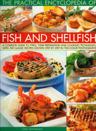 The Practical Encyclopedia of Fish and Shellfish: A Complete Guide to Types, Their Preparation and Cooking Techniques, with 100 Classic Recipes Shown Step by Step in 700 Color Photographs