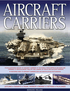 Aircraft Carriers: An Illustrated History of Aircraft Carriers of the World, from Zeppelin and Seaplane Carriers to V/STOL and Nuclear-Powered Carriers