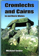 Cromlechs and Cairns: In Northern Wales