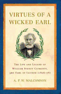 Virtues of a Wicked Earl: The Life and Legend of William Sydney Clements, the 3rd Earl of Leitrim, 1806-78