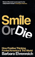 Smile or Die: How Positive Thinking Fooled America and the World