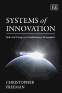 Systems of Innovation: Selected Essays in Evolutionary Economics. Christopher Freeman