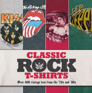 Classic Rock T-shirts: Over 200 Vintage Tees from the '70s and '80s