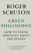 Green Philosophy: How to Think Seriously About the Planet