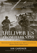Deliver Us from Darkness: The Untold Story of Third Battalion 506 Parachute Infantry Company During Market Garden