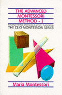 The Advanced Montessori Method: Her Programme for Educating Elementary School Children v.1