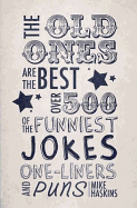 Old Ones are the Best Joke Book: Over 500 of the Funniest Jokes, One-liners and Puns