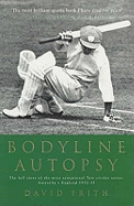Bodyline Autopsy: The Full Story of the Most Sensational Test Cricket Series - England vs. Australia 1932-3