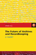 The Future of Archives and Recordkeeping: A Reader