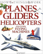 Planes, Gliders, Helicopters, and Other Flying Machines