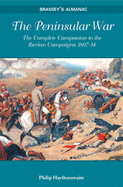 Peninsular War: The Complete Companion to the Iberian Campaigns 1807-1814