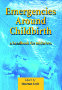 Emergencies Around Childbirth: A Handbook for Midwives