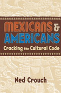 Mexicans & Americans: Cracking the Cultural Code