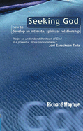 Seeking God: How to Develop an Intimate, Spiritual Relationship