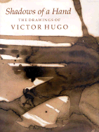 Shadows of a Hand: The Drawings of Victor Hugo