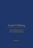 Inside Clubbing: Sensual Experiments in the Art of Being Human