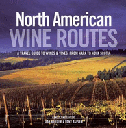 North American Wine Routes: A Travel Guide to Wines and Vines, from Napa to Nova Scotia