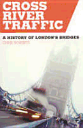 Cross River Traffic: A History of London's Bridges
