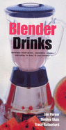 Blender Drinks: Delicious Fresh Juices, Smoothies, Shakes and Whips to Make in Your Blender