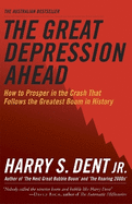 The Great Depression Ahead: How to Prosper in the Crash That Follows the Greatest Boom in History