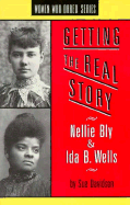Getting the Real Story: Nellie Bly and Ida B. Wells