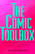 The Comic Toolbox: How to Be Funny Even If You're Not