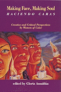 Making Face, Making Soul =: Haciendo Caras: Creative and Critical Perspectives by Feminists of Color