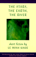 The Stars, the Earth, the River: Short Stories by Le Minh Khue