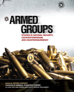 Armed Groups: Studies in National Security, Counterterrorism, and Counterinsurgency: Studies in National Security, Counterterrorism, and Counterinsurgency