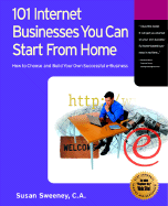 101 Internet Businesses You Can Start from Home: How to Choose and Build Your Own Successful E-Business